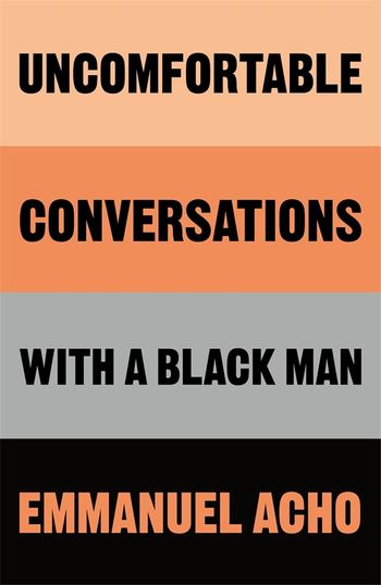 Uncomfortable Conversations with a Black Man by Emmanuel Acho - Pan  Macmillan