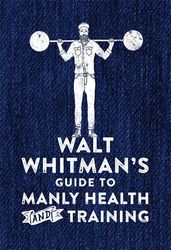 Book cover for Walt Whitman's Guide to Manly Health and Training