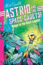 Book cover for Astrid and the Space Cadets: Danger at the Black Lagoon!