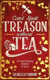 Book cover for Can't Spell Treason Without Tea 