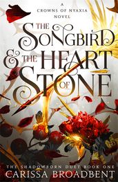 Book cover for The Songbird and the Heart of Stone by Carissa Broadbent