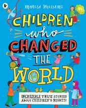 Book cover for Children Who Changed the World: Incredible True Stories About Children's Rights!