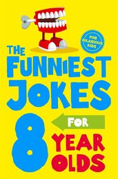 Book cover for The Funniest Jokes for 8 Year Olds