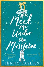 Meet Me Under the Mistletoe by Jenny Bayliss - Pan Macmillan