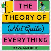 Book cover for The Theory of (Not Quite) Everything