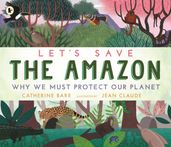 Book cover for Let's Save the Amazon: Why we must protect our planet