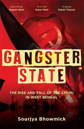 Book cover for Gangster State: The Rise and Fall of the CPI(M) in West Bengal