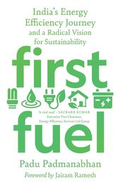 Book cover for First Fuel: India's Energy Efficiency Journey and a Radical Vision for Sustainability