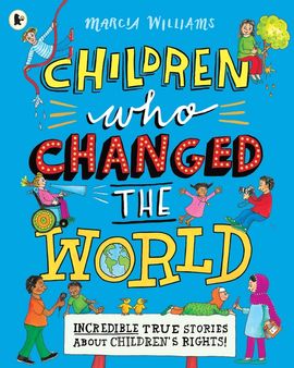Book cover for Children Who Changed the World: Incredible True Stories About Children's Rights!