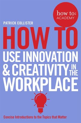 Book cover for How To Use Innovation and Creativity in the Workplace