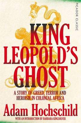 King Leopold's Ghost: A Story of Greed, by Hochschild, Adam