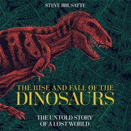 Book cover for The Rise and Fall of the Dinosaurs