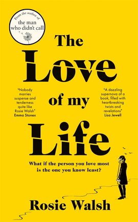 The Love Of My Life By Rosie Walsh Pan Macmillan