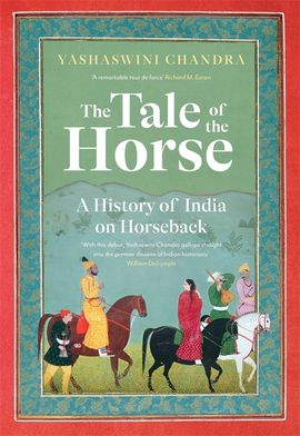 Book cover for The Tale of the Horse: A History of India on Horseback