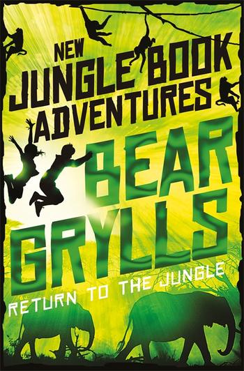 Return To The Jungle By Bear Grylls 9781509854226 Pan Macmillan