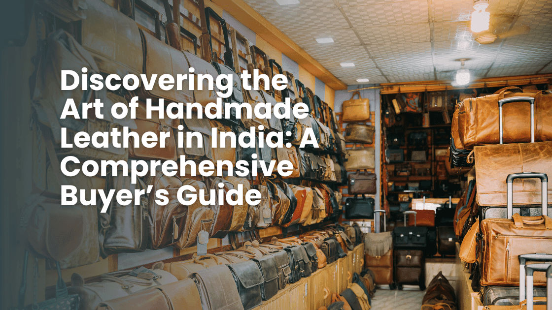 Discovering the Art of Handmade Leather in India