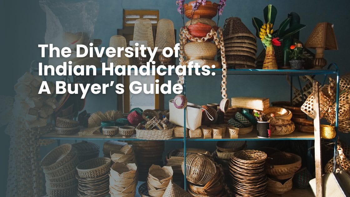 The Diversity of Indian Handicrafts: A Buyer’s Guide