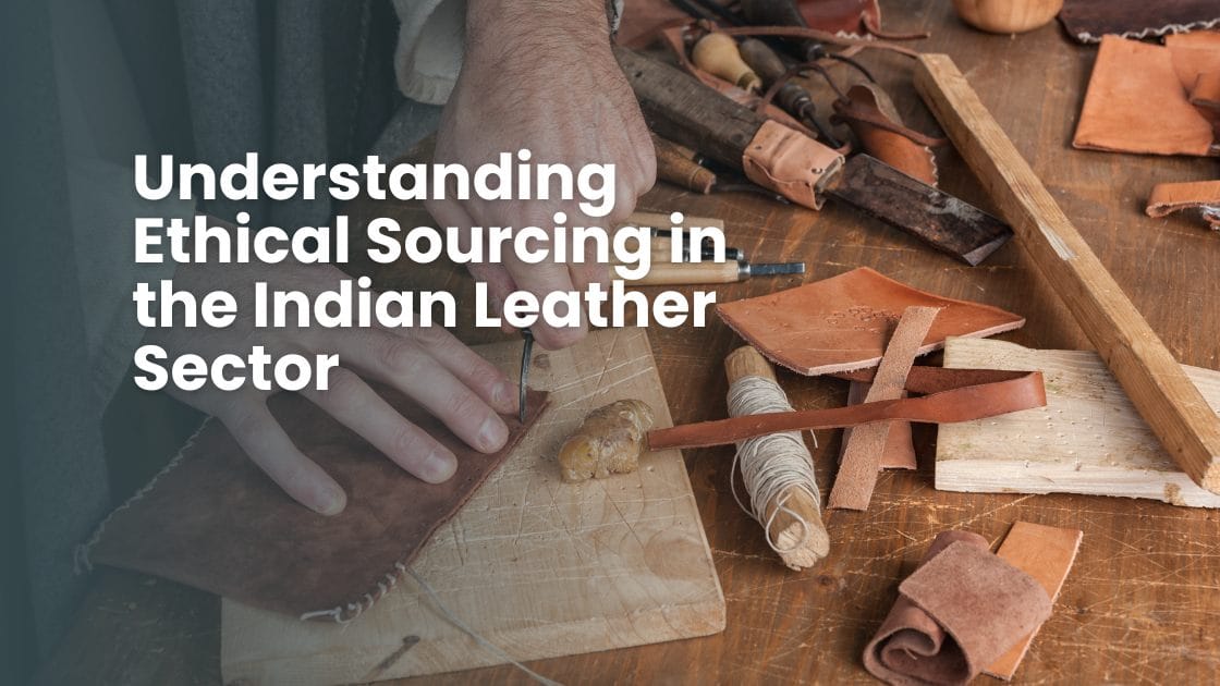 Ethical Leather Sourcing India Sustainable Practices