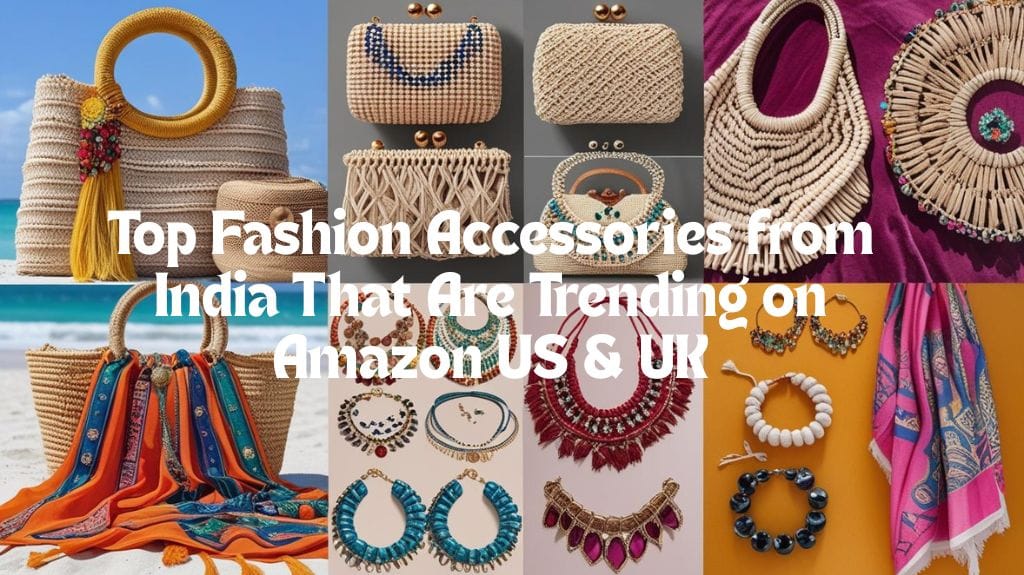 Top Fashion Accessories from India That Are Trending on Amazon US & UK