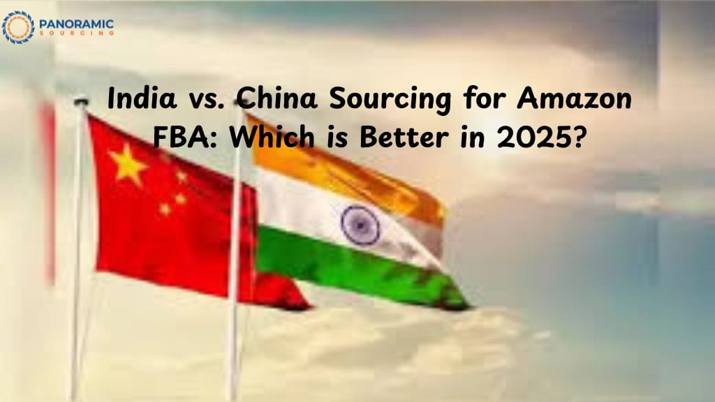 India vs. China Sourcing for Amazon FBA: Which is Better in 2025?