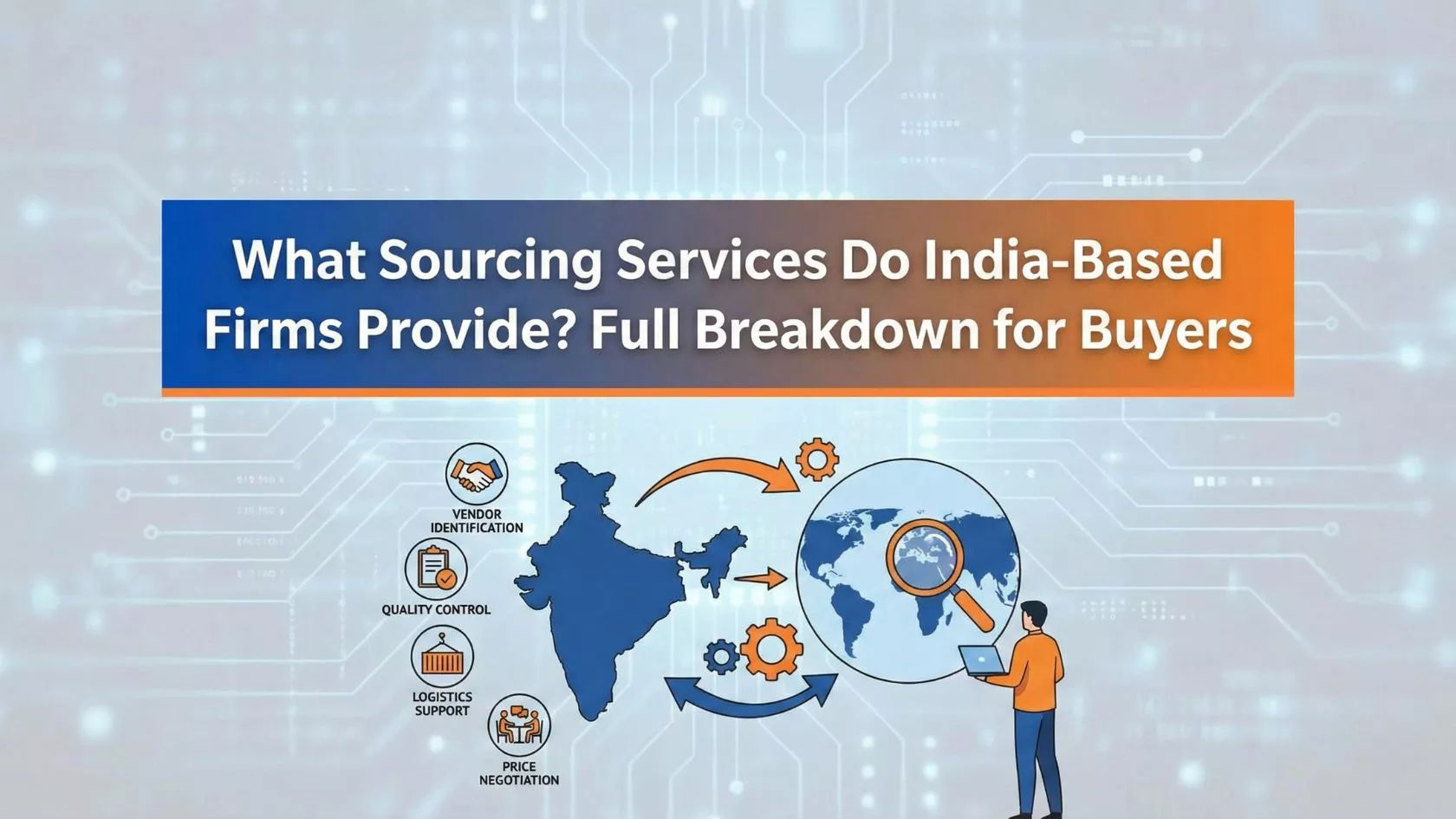 What Sourcing Services Do India-Based Firms Provide? Full Breakdown for Buyers