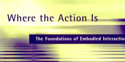 Where the Action Is: The Foundations of Embodied Interaction