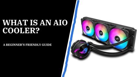 What Is an AIO Cooler? A Beginner’s Friendly Guide