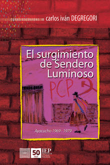 El surgimiento de Sendero Luminoso. Ayacucho 1969-1979.  Carlos Ivn Degregori