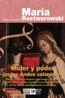 Mujer y poder en los Andes coloniales.  Mara Rostworowski