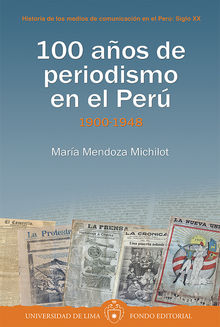 100 aos de periodismo en el Per: 1900-1948 - Tomo I.  Mara Mendoza Michilot