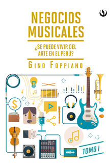 Negocios Musicales Tomo I.  Gino Foppiano Ravinovich