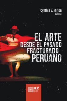 El arte desde el pasado fracturado peruano.  Cynthia E. Milton