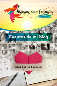 Cuentos de mi blog.  Jorge Surez Sandoval