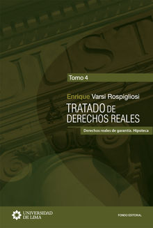 Tratado de derechos reales. Tomo IV.  Enrique  Varsi Rospigliosi