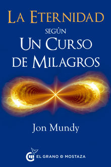 La eternidad segn Un Curso de Milagros.  Jon Mundy