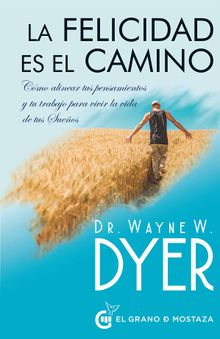 La felicidad es el camino.  Wayne W. Dyer