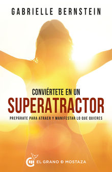 Convirtete en superatractor.  Gabrielle Bernstein