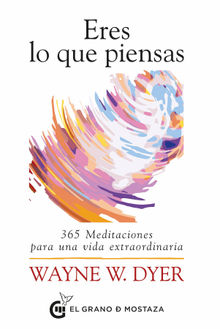 Eres lo que piensas.  Wayne W. Dyer