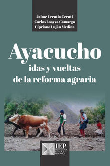 Ayacucho. Idas y vueltas de la Reforma Agraria.  Jaime Urrutia Ceruti