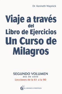 Viaje a travs del libro de ejercicios de Un Curso de Milagros. Volumen 2.  Kenneth Wapnick