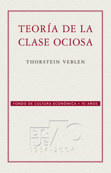 Teora de la clase ociosa.  Thorstein Veblen