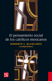 El pensamiento social de los catlicos mexicanos.  Roberto Blancarte