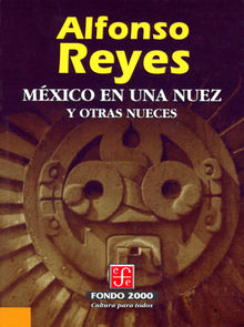 Mxico en una nuez y otras nueces.  Alfonso Reyes