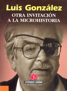 Otra invitacin a la microhistoria.  Luis Gonzlez y Gonzlez