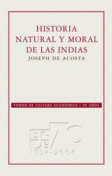 Historia natural y moral de las Indias.  Joseph de Acosta