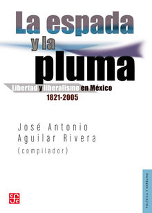 La espada y la pluma.  Jos Antonio Aguilar Rivera