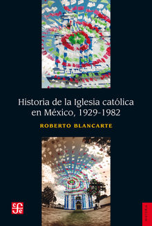 Historia de la iglesia catlica en Mxico (1929-1982).  Roberto Blancarte