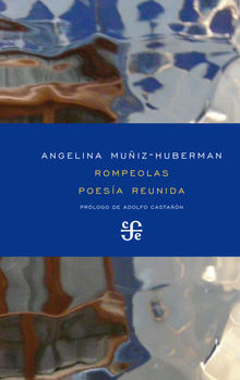 Rompeolas. Poesa reunida.  Angelina Muiz-Huberman