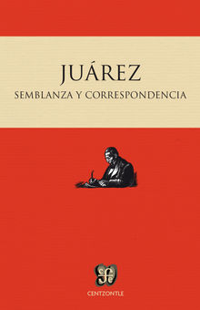 Semblanza y correspondencia.  Benito Jurez