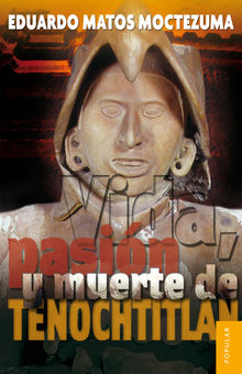 Vida, pasin y muerte de Tenochtitlan.  Eduardo Matos Moctezuma